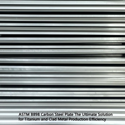 ASTM B898 Углеродистая стальная плита - окончательное решение для эффективности производства титана и покрытого металла